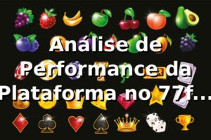 Análise de Performance da Plataforma no 77f 📊 2026